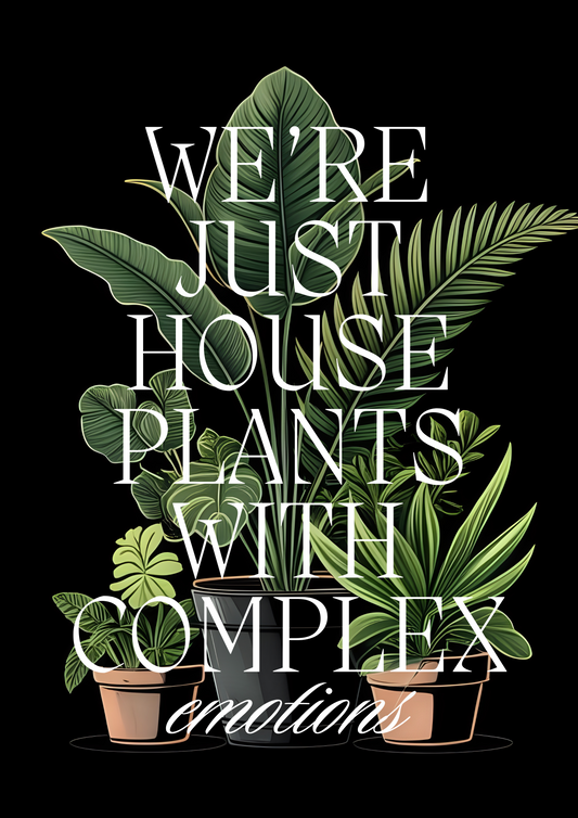 We're all just House Plants